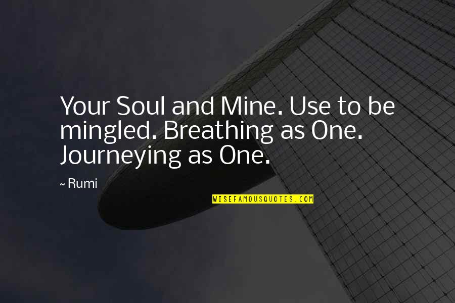 Enamoured Quotes By Rumi: Your Soul and Mine. Use to be mingled.