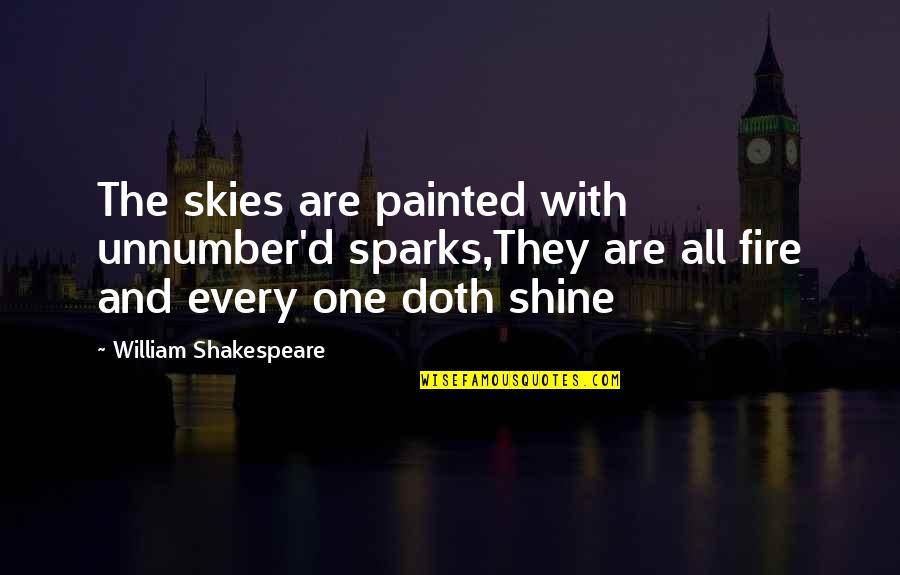 Enamoured Risk Quotes By William Shakespeare: The skies are painted with unnumber'd sparks,They are