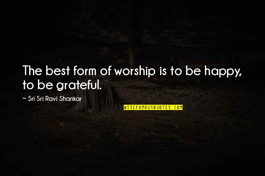 Enanitos Toreros Quotes By Sri Sri Ravi Shankar: The best form of worship is to be