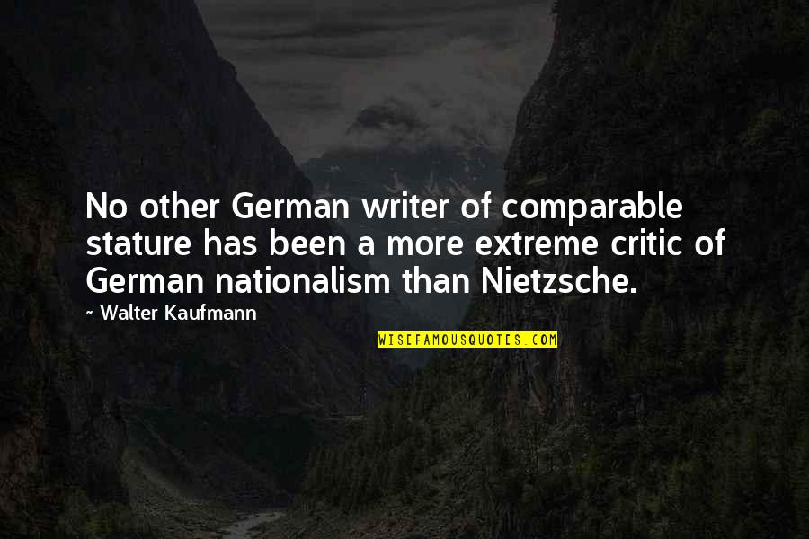 Enanitos Toreros Quotes By Walter Kaufmann: No other German writer of comparable stature has