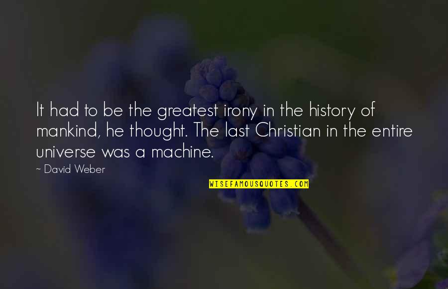 Enano Animado Quotes By David Weber: It had to be the greatest irony in Enano Animado Quotes By David Weber: It had to be the greatest irony in
