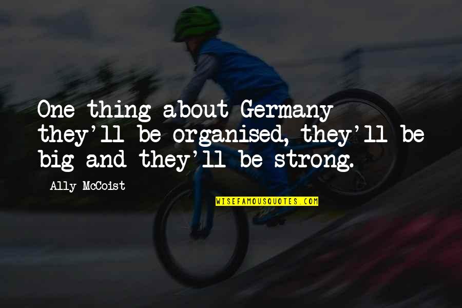 Enanos Con Quotes By Ally McCoist: One thing about Germany - they'll be organised, Enanos Con Quotes By Ally McCoist: One thing about Germany - they'll be organised,