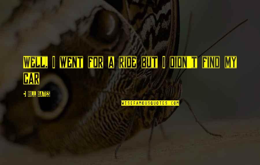 Enanos Con Quotes By Bill Gates: Well, I went for a ride but I Enanos Con Quotes By Bill Gates: Well, I went for a ride but I