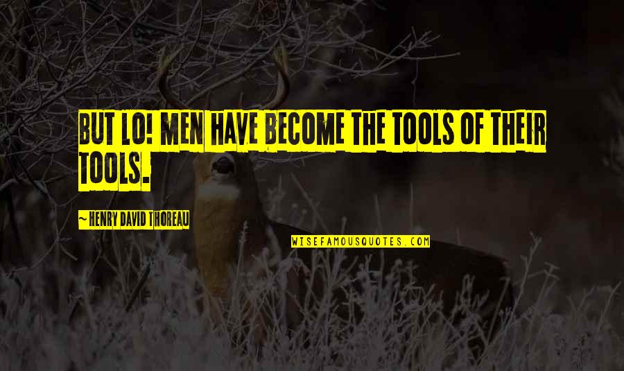Enanos Con Quotes By Henry David Thoreau: But lo! men have become the tools of Enanos Con Quotes By Henry David Thoreau: But lo! men have become the tools of