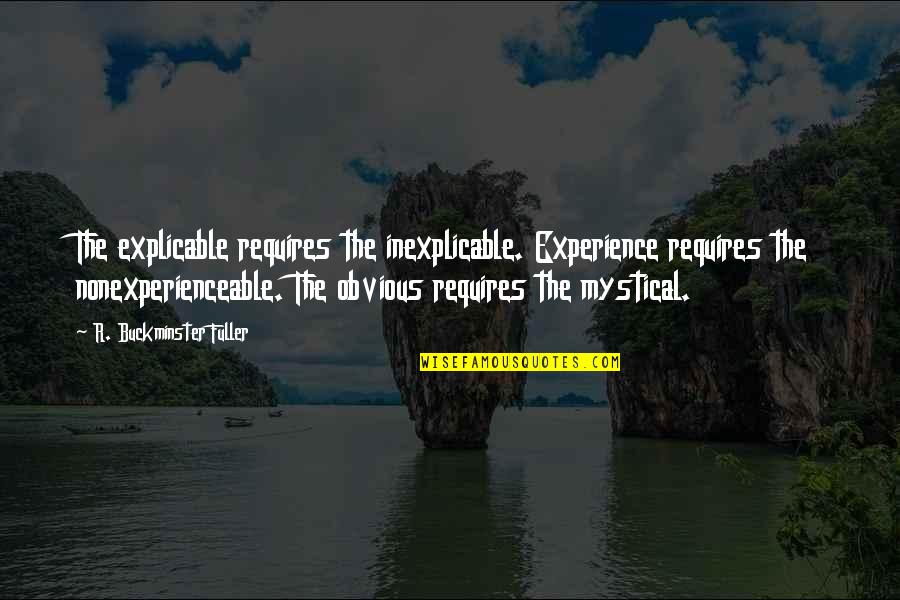 Enanos Con Quotes By R. Buckminster Fuller: The explicable requires the inexplicable. Experience requires the Enanos Con Quotes By R. Buckminster Fuller: The explicable requires the inexplicable. Experience requires the