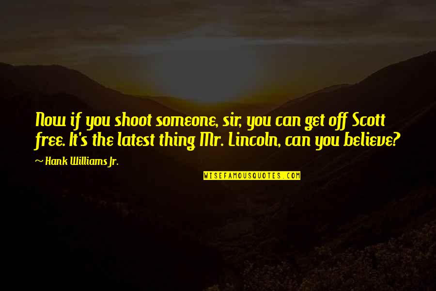 Enanthem Quotes By Hank Williams Jr.: Now if you shoot someone, sir, you can Enanthem Quotes By Hank Williams Jr.: Now if you shoot someone, sir, you can