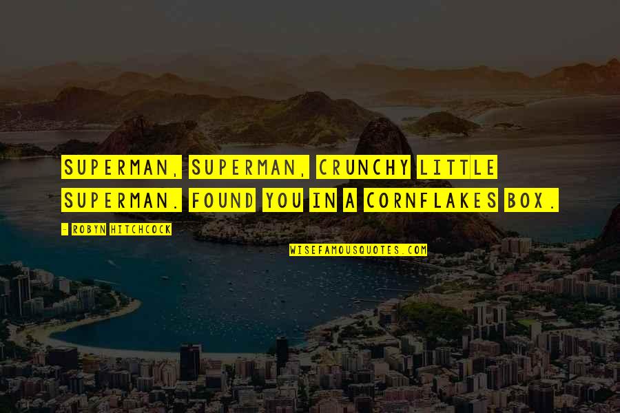 Enarat Quotes By Robyn Hitchcock: Superman, Superman, crunchy little Superman. Found you in