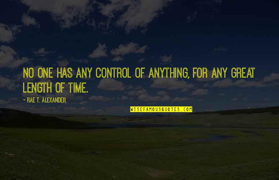 Enault Kwid Quotes By Rae T. Alexander: No one has any control of anything, for