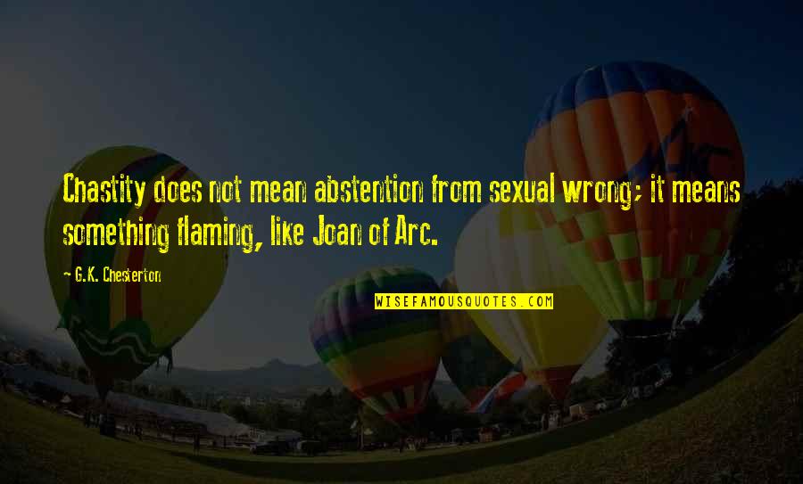Enawene Quotes By G.K. Chesterton: Chastity does not mean abstention from sexual wrong; Enawene Quotes By G.K. Chesterton: Chastity does not mean abstention from sexual wrong;