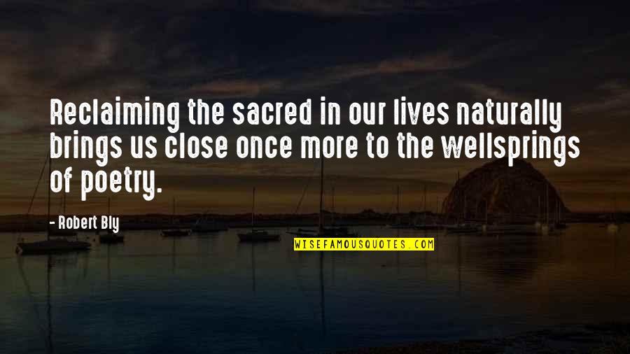 Enawene Quotes By Robert Bly: Reclaiming the sacred in our lives naturally brings Enawene Quotes By Robert Bly: Reclaiming the sacred in our lives naturally brings