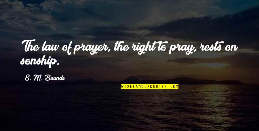 Enawo Quotes By E. M. Bounds: The law of prayer, the right to pray, Enawo Quotes By E. M. Bounds: The law of prayer, the right to pray,