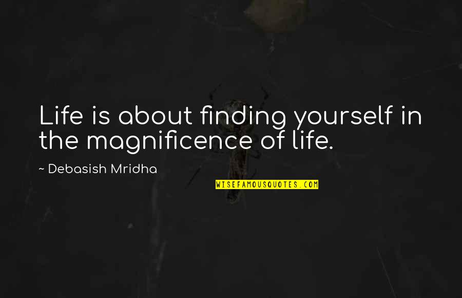 Enayati Pedram Quotes By Debasish Mridha: Life is about finding yourself in the magnificence Enayati Pedram Quotes By Debasish Mridha: Life is about finding yourself in the magnificence
