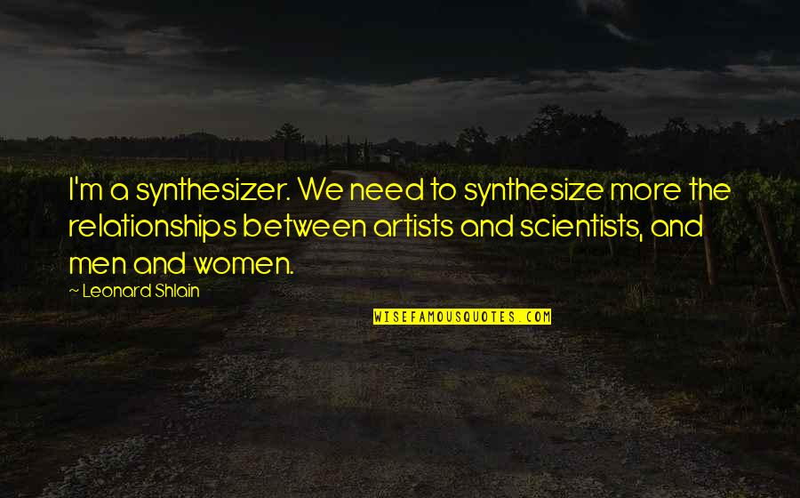 Enayati Wellness Quotes By Leonard Shlain: I'm a synthesizer. We need to synthesize more Enayati Wellness Quotes By Leonard Shlain: I'm a synthesizer. We need to synthesize more