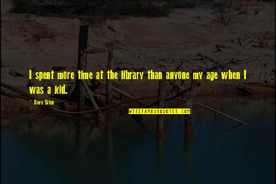 Enayatullah Quotes By Dave Sitek: I spent more time at the library than