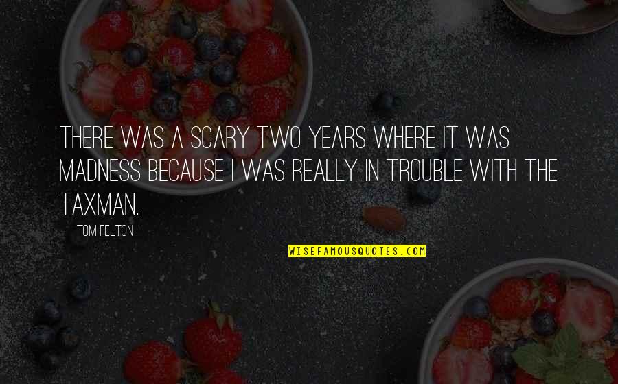 Enayi Taner Quotes By Tom Felton: There was a scary two years where it