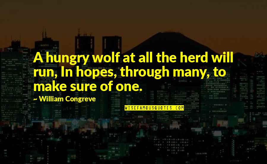 Enberg Dies Quotes By William Congreve: A hungry wolf at all the herd will