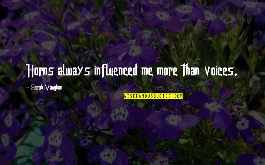 Enbridge Quotes By Sarah Vaughan: Horns always influenced me more than voices.