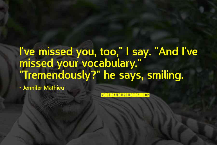 Encabezado En Quotes By Jennifer Mathieu: I've missed you, too," I say. "And I've Encabezado En Quotes By Jennifer Mathieu: I've missed you, too," I say. "And I've