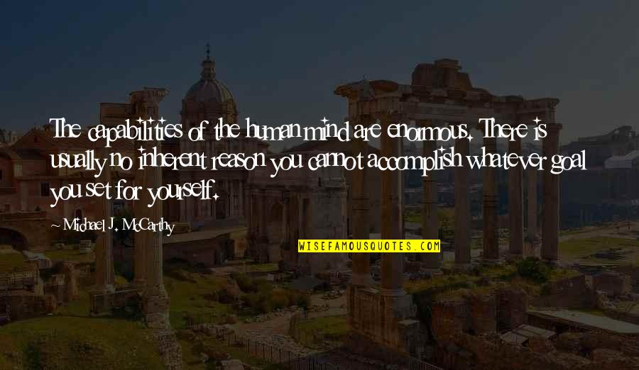 Encabezado En Quotes By Michael J. McCarthy: The capabilities of the human mind are enormous. Encabezado En Quotes By Michael J. McCarthy: The capabilities of the human mind are enormous.
