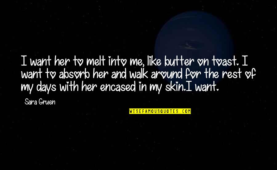 Encadeamento Significado Quotes By Sara Gruen: I want her to melt into me, like Encadeamento Significado Quotes By Sara Gruen: I want her to melt into me, like