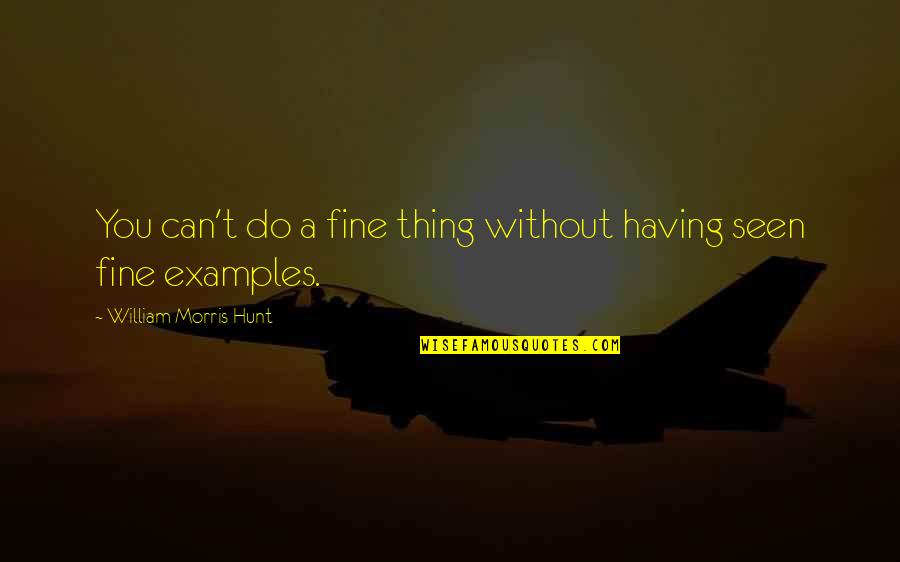 Encadenados Letra Quotes By William Morris Hunt: You can't do a fine thing without having Encadenados Letra Quotes By William Morris Hunt: You can't do a fine thing without having