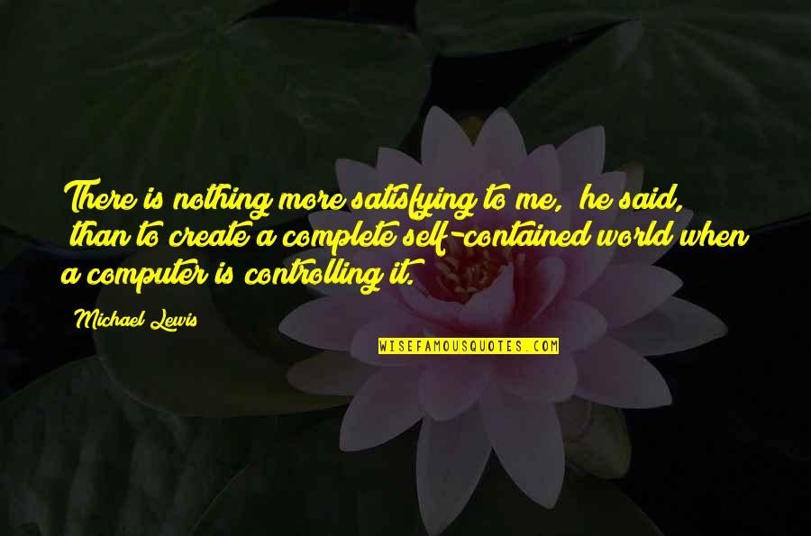 Encadenados Quotes By Michael Lewis: There is nothing more satisfying to me," he Encadenados Quotes By Michael Lewis: There is nothing more satisfying to me," he
