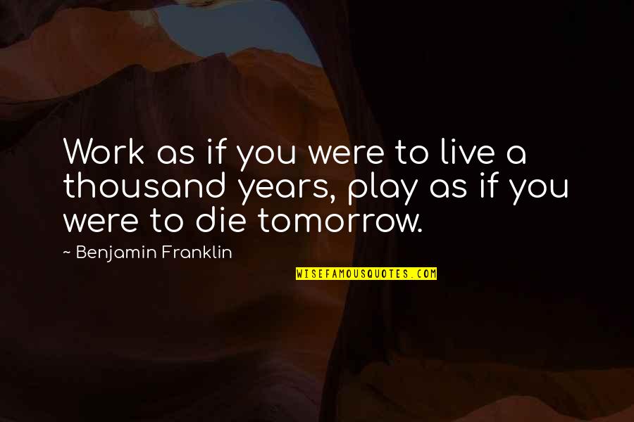 Encadre Quotes By Benjamin Franklin: Work as if you were to live a