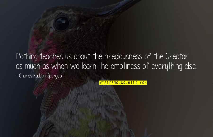 Encadre Quotes By Charles Haddon Spurgeon: Nothing teaches us about the preciousness of the