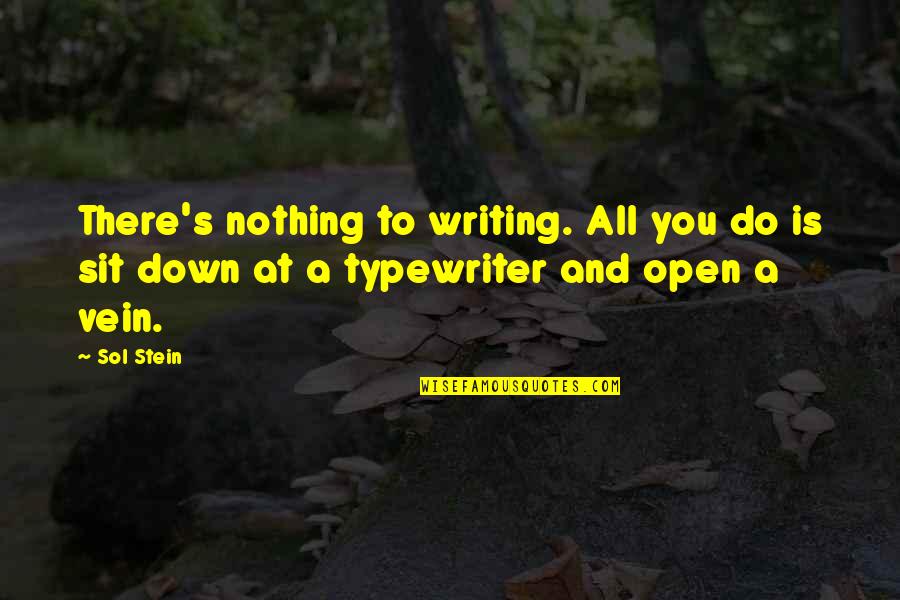 Encadrements Quotes By Sol Stein: There's nothing to writing. All you do is