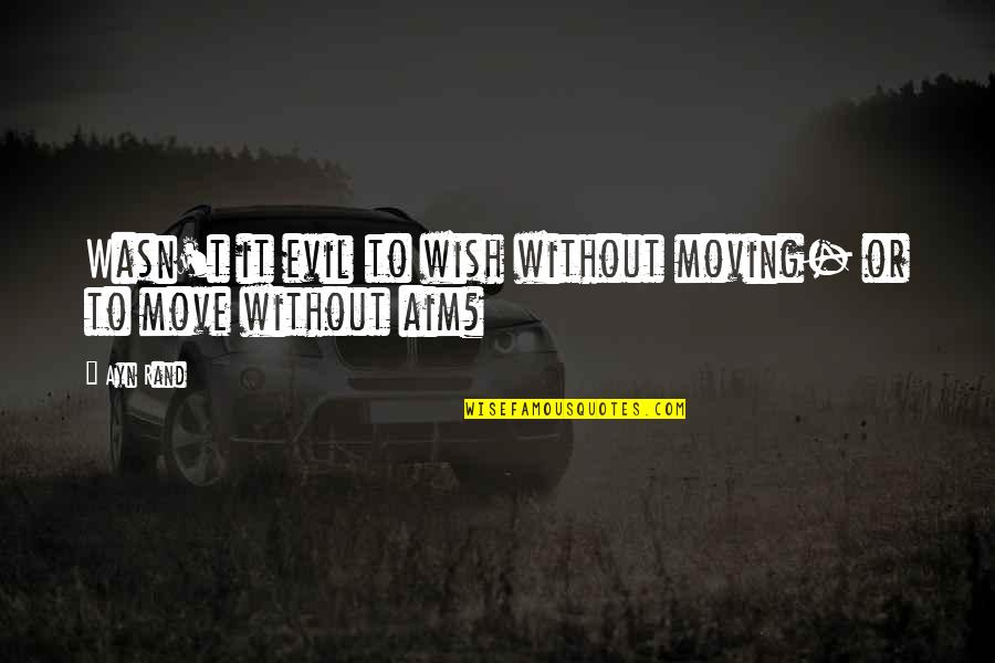 Encadrer In English Quotes By Ayn Rand: Wasn't it evil to wish without moving- or