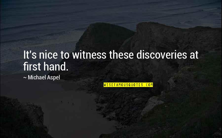 Encagement Quotes By Michael Aspel: It's nice to witness these discoveries at first Encagement Quotes By Michael Aspel: It's nice to witness these discoveries at first