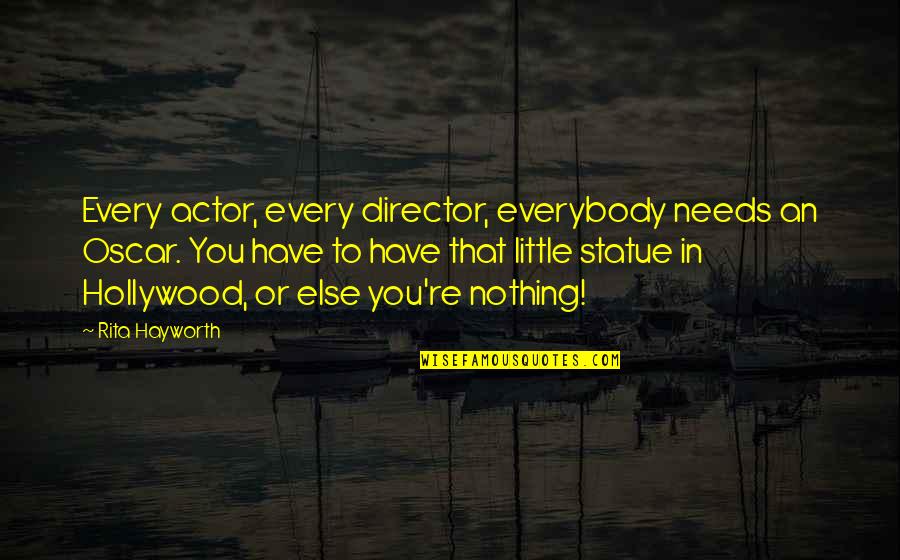 Encaixar Lan Adeira Quotes By Rita Hayworth: Every actor, every director, everybody needs an Oscar.