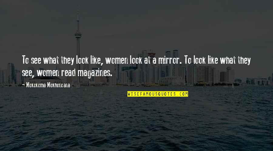 Encajado Quotes By Mokokoma Mokhonoana: To see what they look like, women look