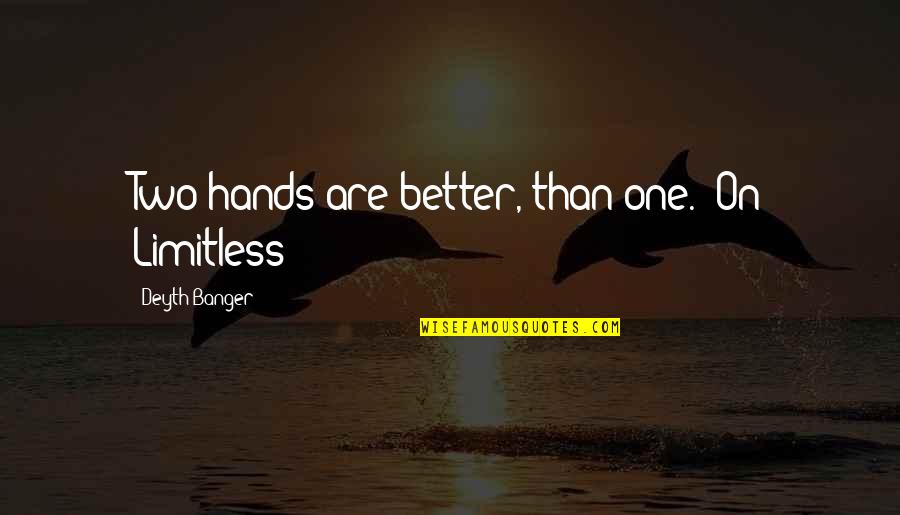 Encaje De Bolillos Quotes By Deyth Banger: Two hands are better, than one. (On Limitless!) Encaje De Bolillos Quotes By Deyth Banger: Two hands are better, than one. (On Limitless!)