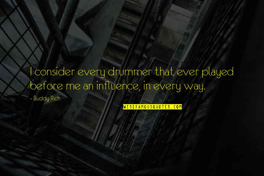 Encajonamiento Quotes By Buddy Rich: I consider every drummer that ever played before