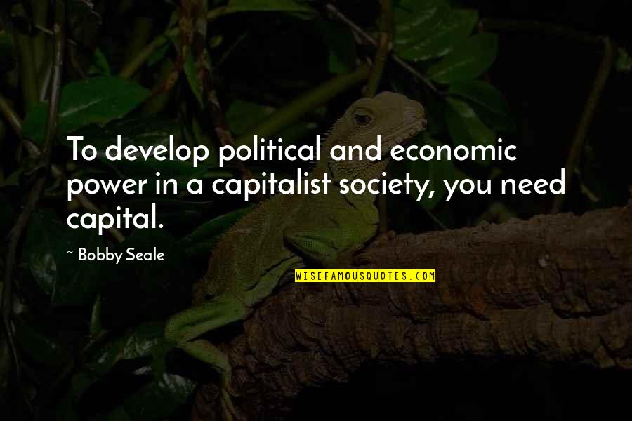 Encalada Art Quotes By Bobby Seale: To develop political and economic power in a