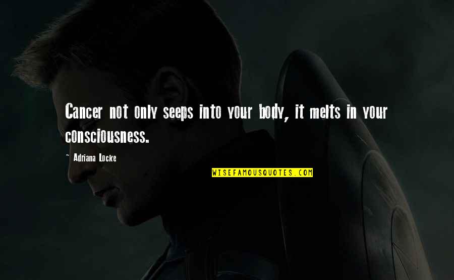 Encalados Quotes By Adriana Locke: Cancer not only seeps into your body, it