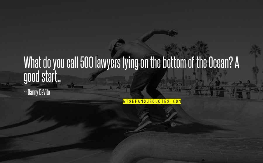 Encaminame Quotes By Danny DeVito: What do you call 500 lawyers lying on