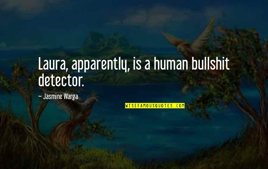 Encaminar Quotes By Jasmine Warga: Laura, apparently, is a human bullshit detector. Encaminar Quotes By Jasmine Warga: Laura, apparently, is a human bullshit detector.