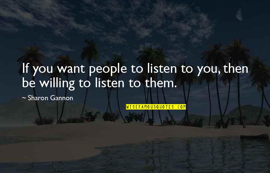 Encampeth Quotes By Sharon Gannon: If you want people to listen to you,