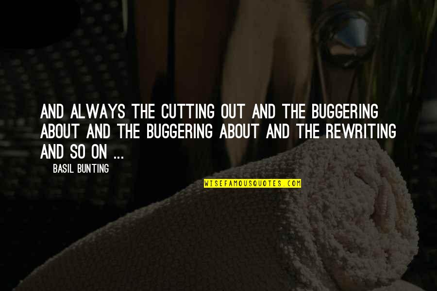 Encampeth Round About Them Quotes By Basil Bunting: And always the cutting out and the buggering
