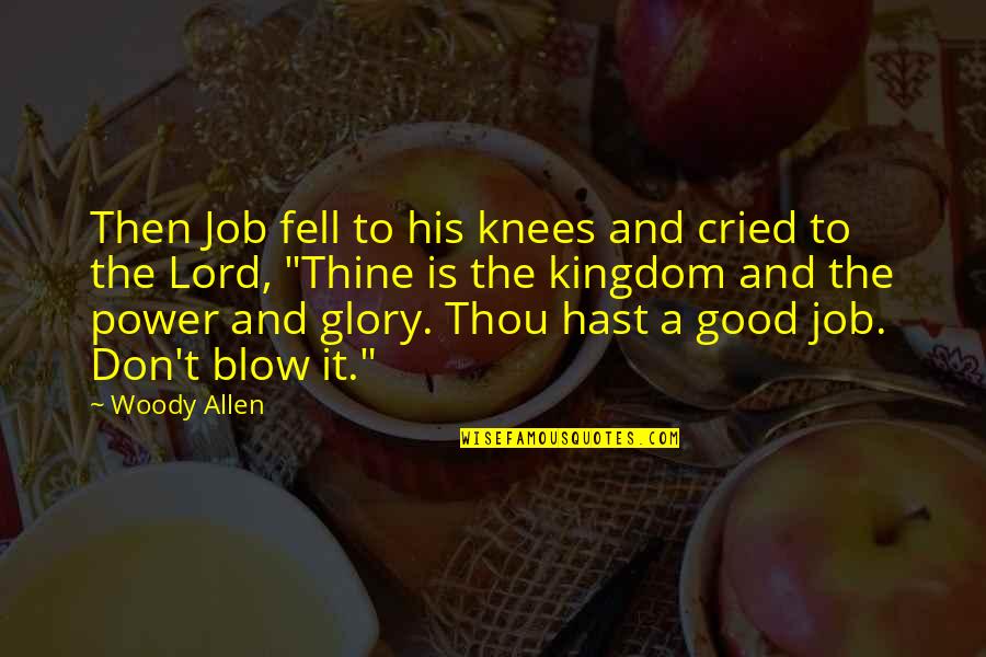 Encampeth Round About Them Quotes By Woody Allen: Then Job fell to his knees and cried
