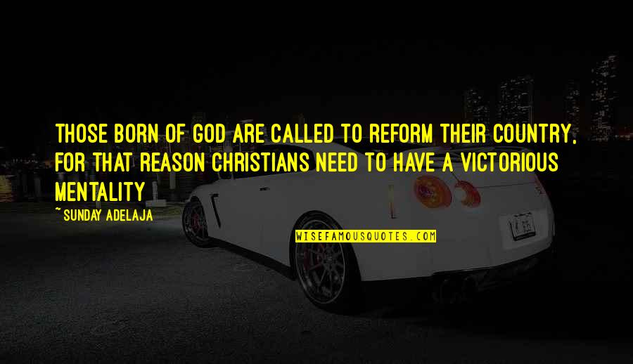 Encampments In Philadelphia Quotes By Sunday Adelaja: Those born of God are called to reform Encampments In Philadelphia Quotes By Sunday Adelaja: Those born of God are called to reform