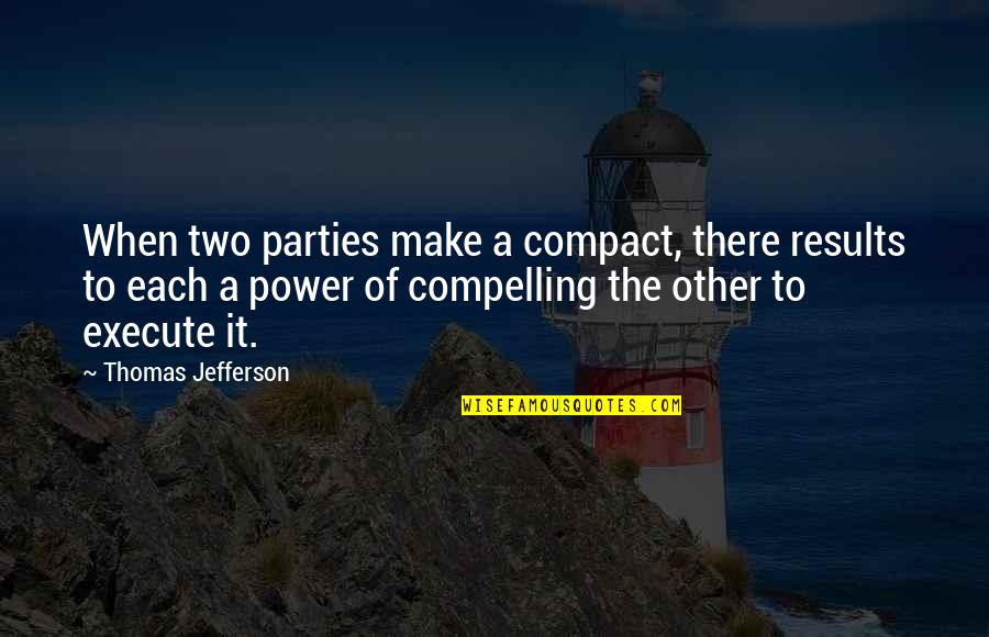 Encampments In Philadelphia Quotes By Thomas Jefferson: When two parties make a compact, there results