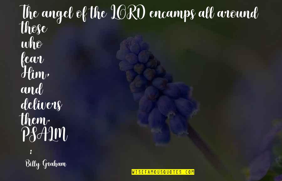 Encamps Quotes By Billy Graham: The angel of the LORD encamps all around