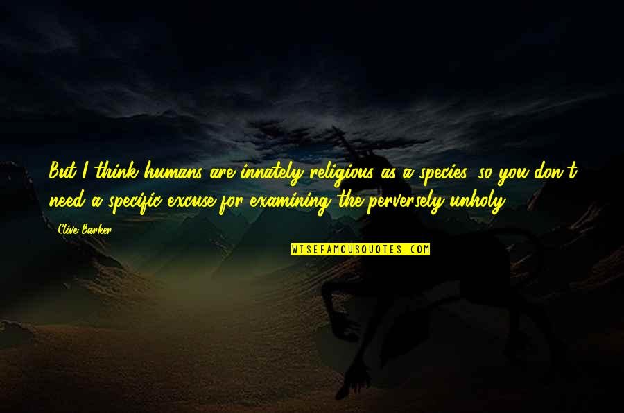 Encantadora Letra Quotes By Clive Barker: But I think humans are innately religious as Encantadora Letra Quotes By Clive Barker: But I think humans are innately religious as