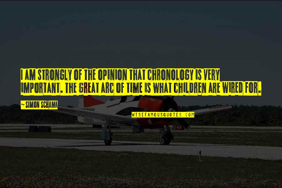 Encantadora Letra Quotes By Simon Schama: I am strongly of the opinion that chronology Encantadora Letra Quotes By Simon Schama: I am strongly of the opinion that chronology