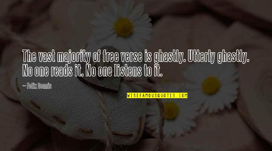 Encantadoras Final Quotes By Felix Dennis: The vast majority of free verse is ghastly. Encantadoras Final Quotes By Felix Dennis: The vast majority of free verse is ghastly.