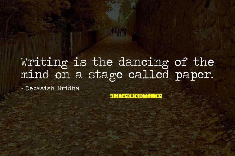 Encantadores De Serpientes Quotes By Debasish Mridha: Writing is the dancing of the mind on Encantadores De Serpientes Quotes By Debasish Mridha: Writing is the dancing of the mind on