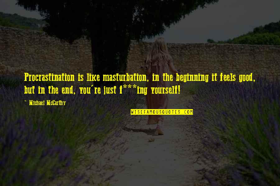 Encantadores De Serpientes Quotes By Michael McCarthy: Procrastination is like masturbation, in the beginning it Encantadores De Serpientes Quotes By Michael McCarthy: Procrastination is like masturbation, in the beginning it